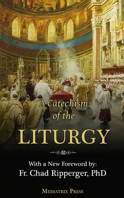 Catecismo de la Liturgia: Para uso con la Misa Tradicional en Latín - A Catechism of the Liturgy: For use with the Traditional Latin Mass