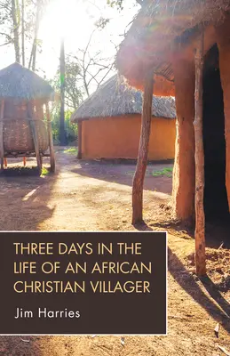 Tres días en la vida de un aldeano cristiano africano - Three Days in the Life of an African Christian Villager