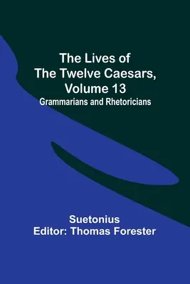 Vidas de los doce césares, volumen 13: Gramáticos y retóricos - The Lives of the Twelve Caesars, Volume 13: Grammarians and Rhetoricians