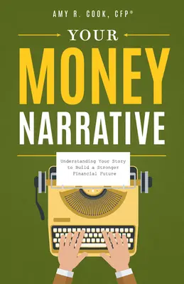 Tu narrativa del dinero: Comprender tu historia para construir un futuro financiero más sólido - Your Money Narrative: Understanding Your Story to Build a Stronger Financial Future