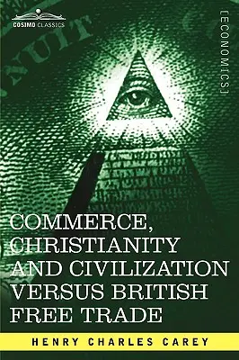Comercio, cristianismo y civilización contra el libre comercio británico: Cartas en respuesta al London Times - Commerce, Christianity and Civilization Versus British Free Trade: Letters in Reply to the London Times
