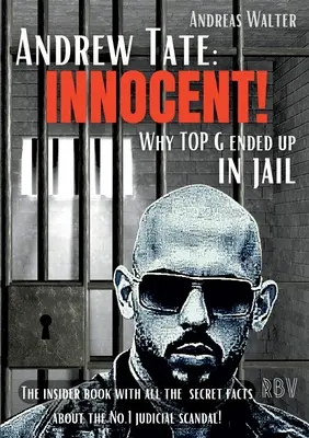 Andrew Tate: ¡INOCENTE! - Por qué TOP G acabó en la cárcel - ¡El libro con toda la información secreta sobre el escándalo judicial número 1! - Andrew Tate: INNOCENT! - Why TOP G ended up in jail - The insider book with all the secret facts about the No.1 judicial scandal!