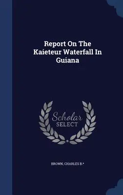 Informe sobre la cascada de Kaieteur, en Guayana - Report On The Kaieteur Waterfall In Guiana