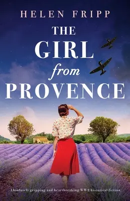 La chica de Provenza: Ficción histórica de la Segunda Guerra Mundial absolutamente apasionante y desgarradora - The Girl from Provence: Absolutely gripping and heartbreaking WW2 historical fiction