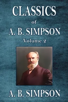 Clásicos de A. B. Simpson: Volumen 2 - Classics of A. B. Simpson: Volume 2