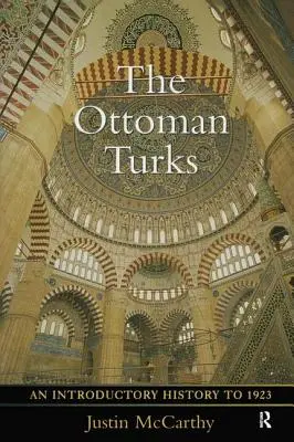 Los turcos otomanos: Una historia introductoria hasta 1923 - The Ottoman Turks: An Introductory History to 1923