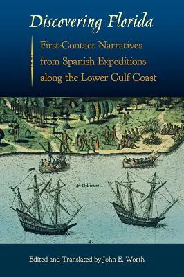 Descubriendo Florida: Narraciones de primer contacto de las expediciones españolas a lo largo de la costa baja del Golfo - Discovering Florida: First-Contact Narratives from Spanish Expeditions along the Lower Gulf Coast