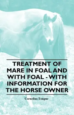 Tratamiento de la yegua parida y con potro - Con información para el propietario del caballo - Treatment of Mare in Foal and with Foal - With Information for the Horse Owner