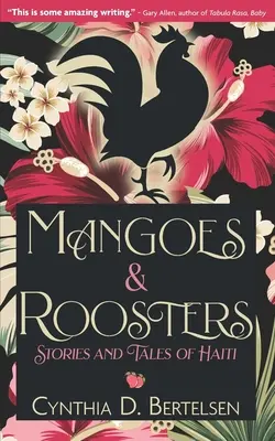 Mangos y gallos: Historias y cuentos de Haití - Mangoes & Roosters: Stories and Tales of Haiti