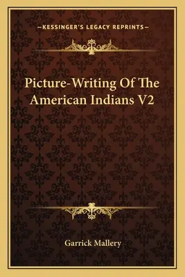 Escritura ilustrada de los indios norteamericanos V2 - Picture-Writing Of The American Indians V2