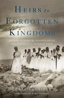 Herederos de reinos olvidados: Viajes a las religiones desaparecidas de Oriente Próximo - Heirs to Forgotten Kingdoms: Journeys Into the Disappearing Religions of the Middle East