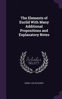 Los Elementos de Euclides Con Muchas Proposiciones Adicionales y Notas Explicativas - The Elements of Euclid With Many Additional Propositions and Explanatory Notes