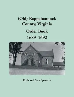(Antiguo) Libro de Órdenes del Condado de Rappahannock, Virginia, 1689-1692 - (Old) Rappahannock County, Virginia Order Book, 1689-1692