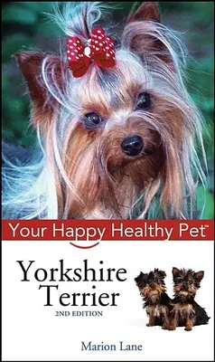 Yorkshire Terrier: Su mascota feliz y sana - Yorkshire Terrier: Your Happy Healthy Pet