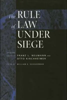 El Estado de Derecho asediado: Ensayos selectos de Franz L. Neumann y Otto Kirchheimer Volumen 9 - The Rule of Law Under Siege: Selected Essays of Franz L. Neumann and Otto Kirchheimer Volume 9