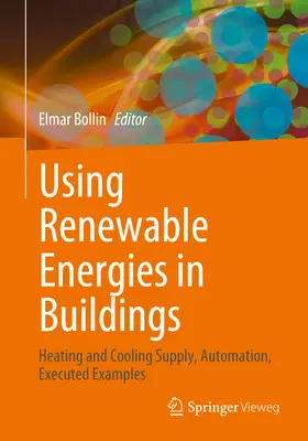 Uso de energías renovables en edificios: Suministro de Calefacción y Refrigeración, Automatización, Ejemplos Ejecutados - Using Renewable Energies in Buildings: Heating and Cooling Supply, Automation, Executed Examples