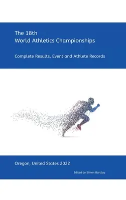 XVIII Campeonato del Mundo de Atletismo - Oregón 2022: Resultados completos, récords de pruebas y de atletas - 18th World Athletics Championships - Oregon 2022: Complete Results, Event & Athlete Records