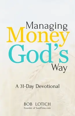 Administrar el dinero a la manera de Dios: Un devocional de 31 días - Managing Money God's Way: A 31-Day Devotional