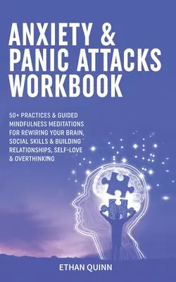 Anxiety & Panic Attacks Workbook: 50+ Prácticas y Meditaciones Mindfulness Guiadas Para Recablear Tu Cerebro, Habilidades Sociales y Construir Relaciones, Self - Anxiety & Panic Attacks Workbook: 50+ Practices & Guided Mindfulness Meditations For Rewiring Your Brain, Social Skills & Building Relationships, Self