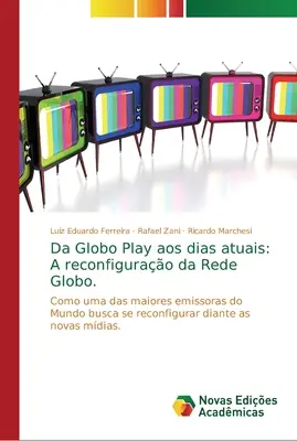 De Globo Play a los días de hoy: A reconfigurao da Rede Globo. - Da Globo Play aos dias atuais: A reconfigurao da Rede Globo.
