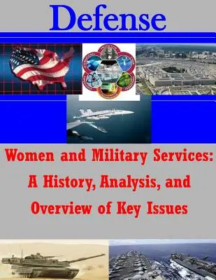 Las mujeres y el servicio militar: Historia, análisis y visión general de las cuestiones clave - Women and Military Services: A History, Analysis, and Overview of Key Issues