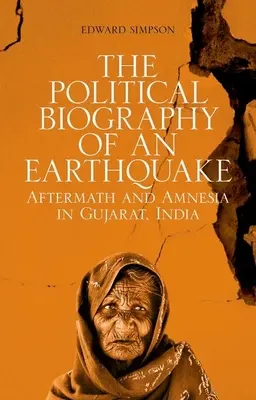 La biografía política de un terremoto: Secuelas y amnesia en Gujarat, India - The Political Biography of an Earthquake: Aftermath and Amnesia in Gujarat, India