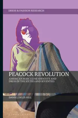 La revolución del pavo real: American Masculine Identity and Dress in the Sixties and Seventies (Identidad masculina y vestimenta en los años sesenta y setenta) - Peacock Revolution: American Masculine Identity and Dress in the Sixties and Seventies