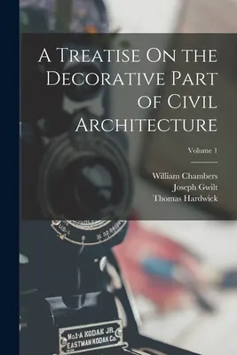 Tratado sobre la parte decorativa de la arquitectura civil; Volumen 1 - A Treatise On the Decorative Part of Civil Architecture; Volume 1