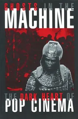 Fantasmas en la máquina: El corazón oscuro del cine pop - Ghosts in the Machine: The Dark Heart of Pop Cinema