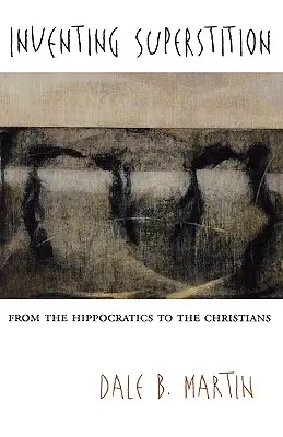 Inventar la superstición: De los hipocráticos a los cristianos - Inventing Superstition: From the Hippocratics to the Christians