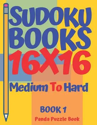 Libros de Sudoku 16 x 16 - Medio a Difícil - Libro 1: Libros de Sudoku para Adultos - Juegos de Cerebro Sudoku - Juegos de Lógica para Adultos - Sudoku Books 16 x 16 - Medium To Hard - Book 1: Sudoku Books For Adults - Brain Games Sudoku - Logic Games For Adults