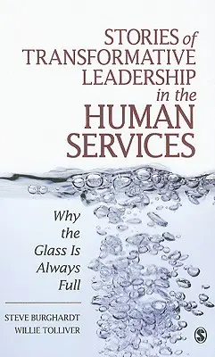 Historias de liderazgo transformador en los servicios humanos: Por qué el vaso siempre está lleno - Stories of Transformative Leadership in the Human Services: Why the Glass Is Always Full