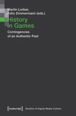 La historia en los juegos: Contingencias de un pasado auténtico - History in Games: Contingencies of an Authentic Past