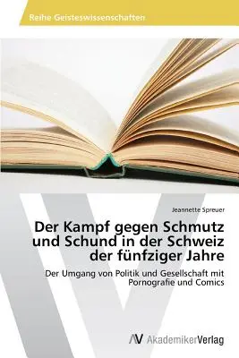 La lucha contra la esclavitud y la pobreza en Suiza en los últimos años - Der Kampf gegen Schmutz und Schund in der Schweiz der fnfziger Jahre