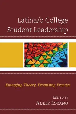 Latina/o College Student Leadership: Teora emergente, prctica prometedora - Latina/o College Student Leadership: Emerging Theory, Promising Practice