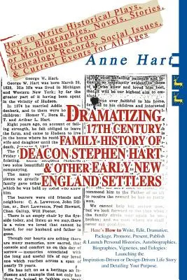 Dramatizando la Historia Familiar del Siglo XVII del Diácono Stephen Hart y Otros Primeros Colonos de Nueva Inglaterra: Cómo Escribir Obras Históricas, Dramatizaciones, Biografías, - Dramatizing 17th Century Family History of Deacon Stephen Hart & Other Early New England Settlers: How to Write Historical Plays, Skits, Biographies,