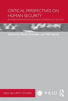 Perspectivas críticas sobre la seguridad humana: Repensar la emancipación y el poder en las relaciones internacionales - Critical Perspectives on Human Security: Rethinking Emancipation and Power in International Relations