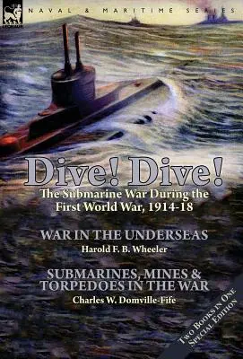 Inmersión La guerra submarina durante la Primera Guerra Mundial, 1914-18 - Dive! Dive!-The Submarine War During the First World War, 1914-18