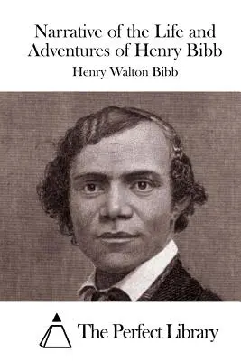 Relato de la vida y aventuras de Henry Bibb - Narrative of the Life and Adventures of Henry Bibb