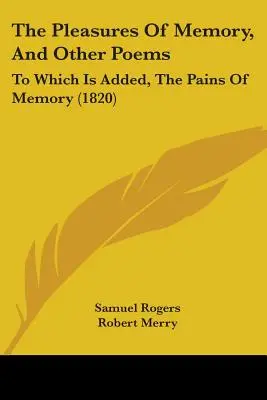 Los placeres de la memoria y otros poemas: A los que se añade, Los dolores de la memoria (1820) - The Pleasures Of Memory, And Other Poems: To Which Is Added, The Pains Of Memory (1820)