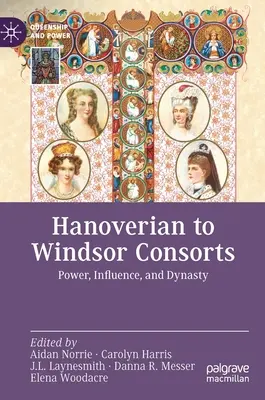 Consortes de Hannover a Windsor: Poder, influencia y dinastía - Hanoverian to Windsor Consorts: Power, Influence, and Dynasty