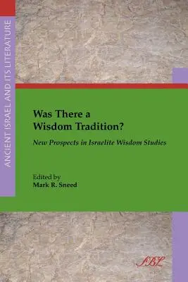 ¿Existió una tradición sapiencial? Nuevas perspectivas en los estudios sobre la sabiduría israelita - Was There a Wisdom Tradition? New Prospects in Israelite Wisdom Studies