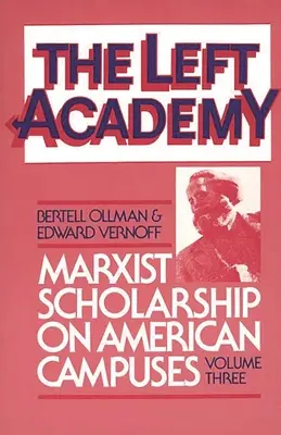 La academia de izquierdas: Marxist Scholarship on American Campuses; Volume Three (La academia de izquierdas: estudios marxistas en los campus estadounidenses; volumen tres) - The Left Academy: Marxist Scholarship on American Campuses; Volume Three