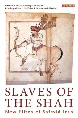 Esclavos del Sha: las nuevas élites del Irán safávida - Slaves of the Shah: New Elites of Safavid Iran