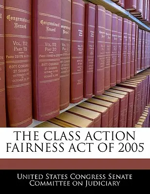La Ley de Equidad en las Demandas Colectivas de 2005 - The Class Action Fairness Act of 2005