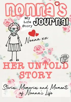 Diario de la abuela - Su historia jamás contada: Historias, recuerdos y momentos de la vida de la abuela: Un diario de recuerdos guiados - Nonna's Journal - Her Untold Story: Stories, Memories and Moments of Nonna's Life: A Guided Memory Journal