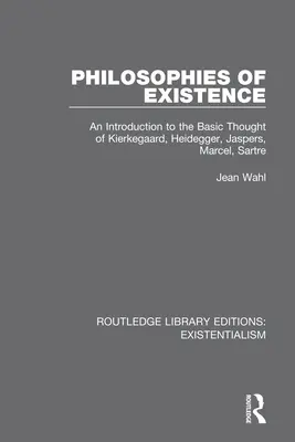 Filosofías de la existencia: Introducción al pensamiento fundamental de Kierkegaard, Heidegger, Jaspers, Marcel, Sartre - Philosophies of Existence: An Introduction to the Basic Thought of Kierkegaard, Heidegger, Jaspers, Marcel, Sartre