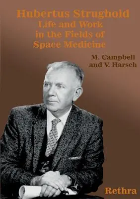 Hubertus Strughold: Vida y obra en el campo de la medicina espacial - Hubertus Strughold: Life and Work in the Fields of Space Medicine