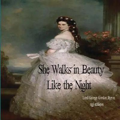 Camina bella como la noche: Hay placer en los bosques sin senderos - She Walks in Beauty Like the Night: There is Pleasure in the Pathless Woods