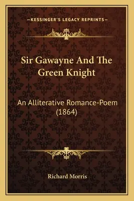 Sir Gawayne y el Caballero Verde: Un poema romántico aliterado (1864) - Sir Gawayne And The Green Knight: An Alliterative Romance-Poem (1864)